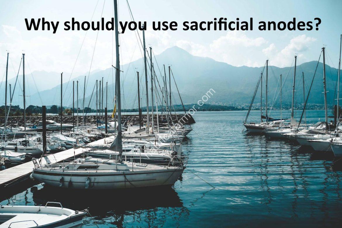 Why should you use sacrificial anodes?