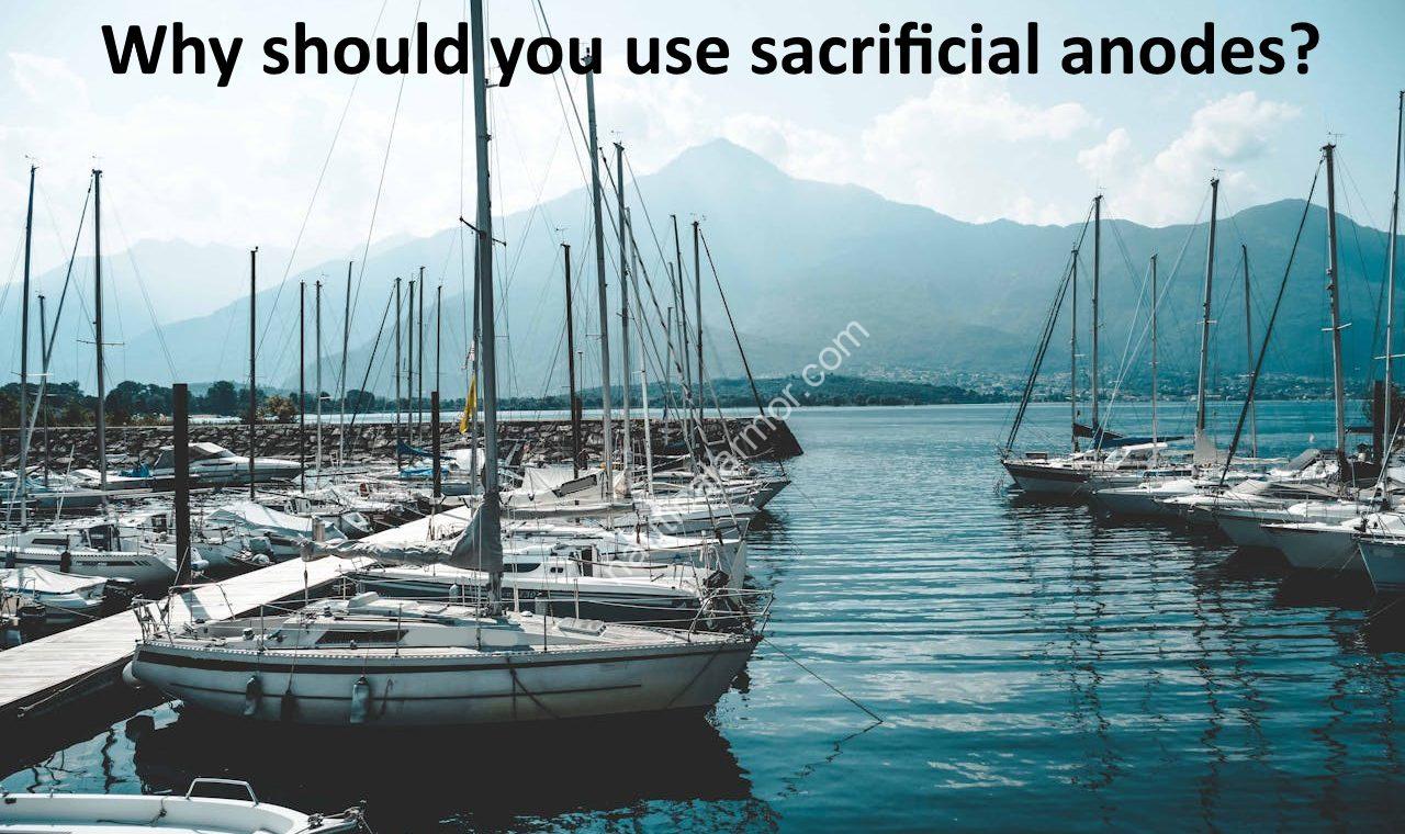 Why should you use sacrificial anodes?